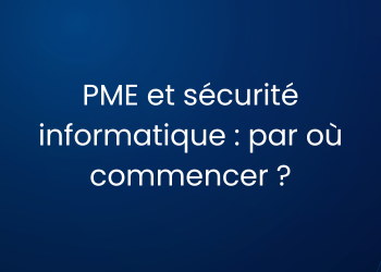 PME et sécurité informatique : par où commencer ?